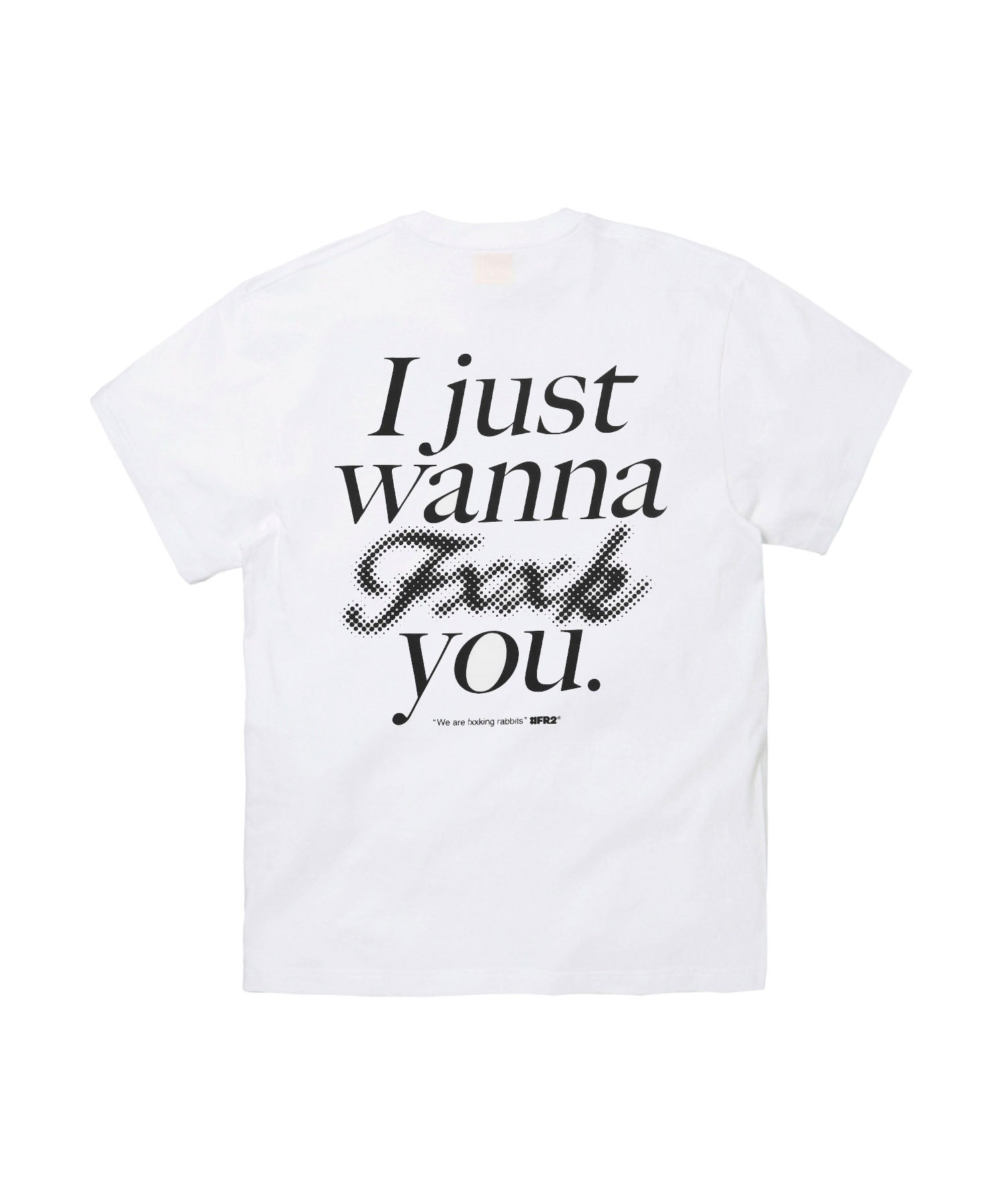 I Just wanna Fxxk you T-shirt – #FR2